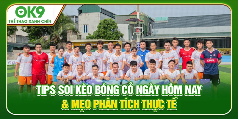 Tips Soi Kèo Bóng Cỏ Ngày Hôm Nay & Mẹo Phân Tích Thực Tế